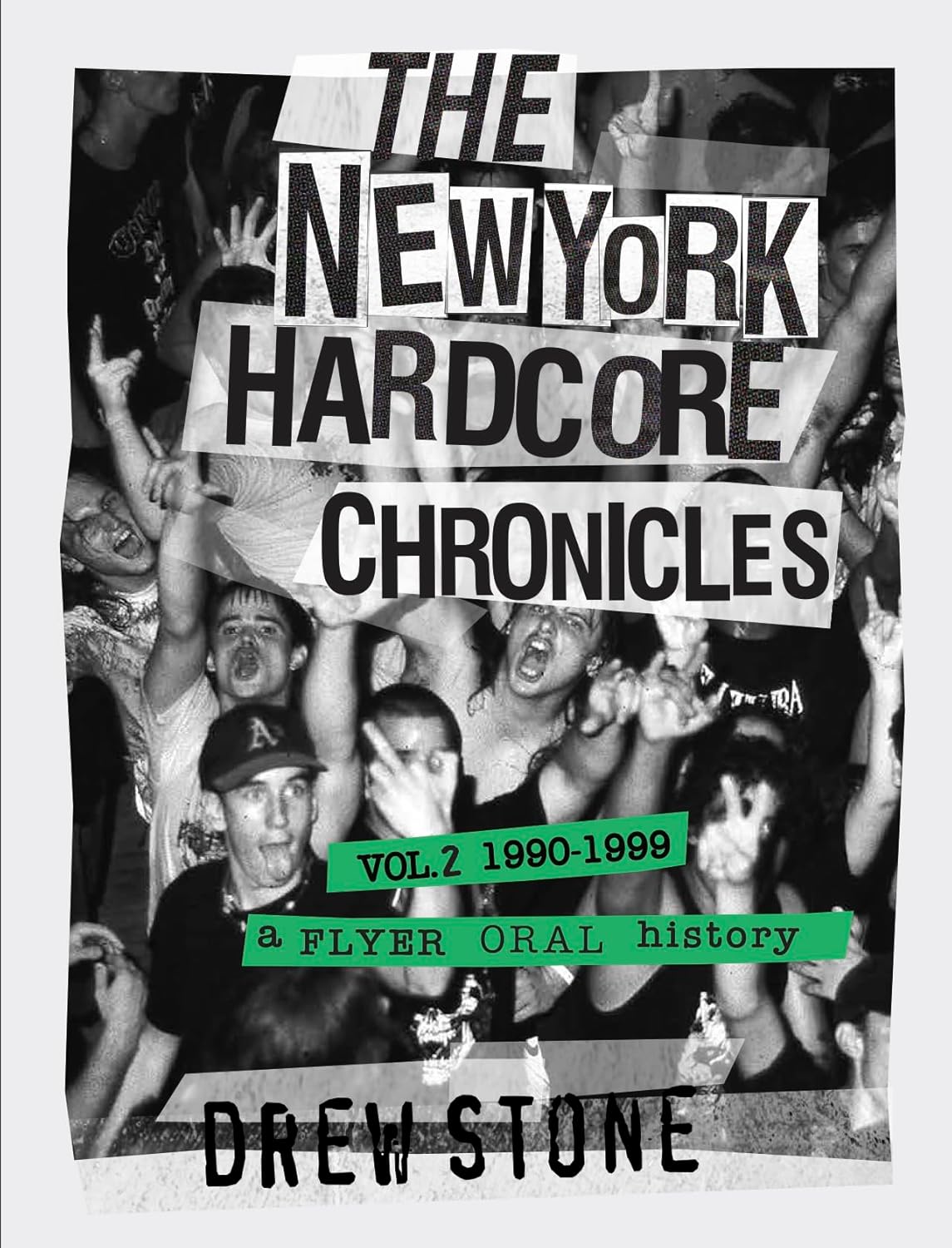 New York Hardcore Chronicles Vol. 2 (1990 - 1999): A Flyer Oral History by Drew Stone