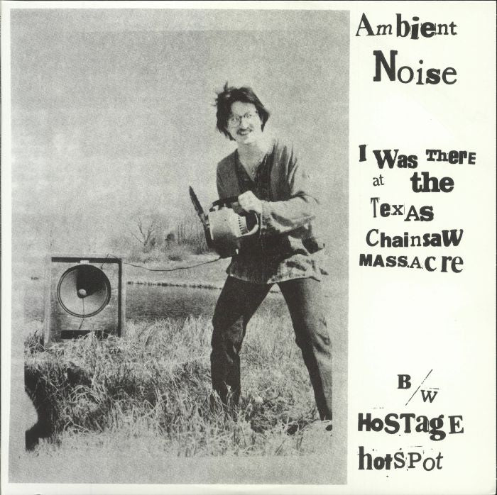 AMBIENT NOISE – I Was There At The Texas Chainsaw Massacre 12" EP