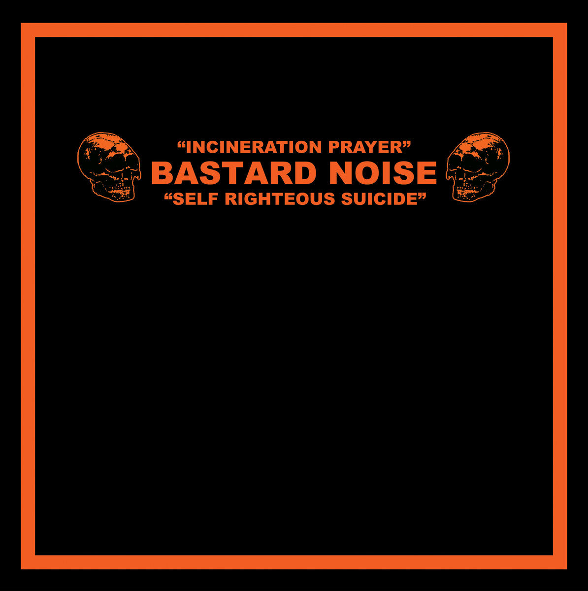 BASTARD NOISE – Incineration Prayer • Self Righteous Suicide LP