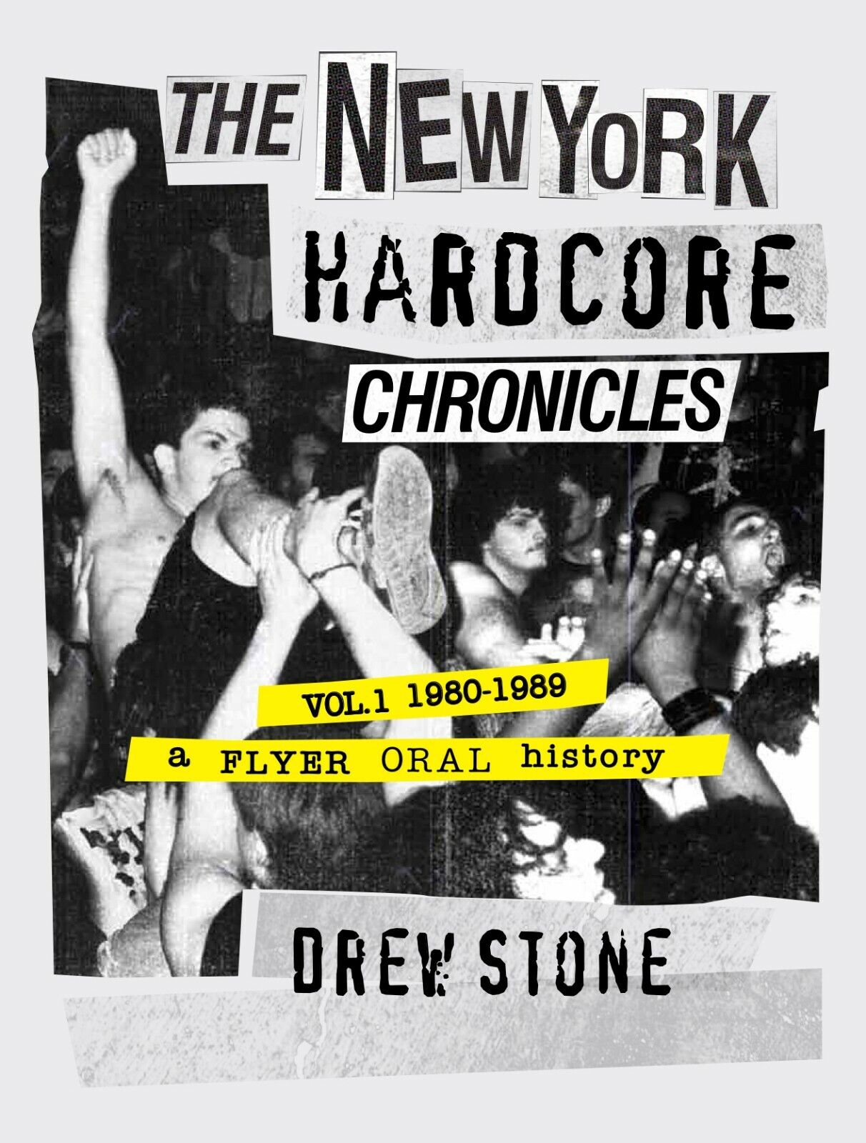 New York Hardcore Chronicles Vol. 1 (1980 - 1989): A Flyer Oral History by Drew Stone