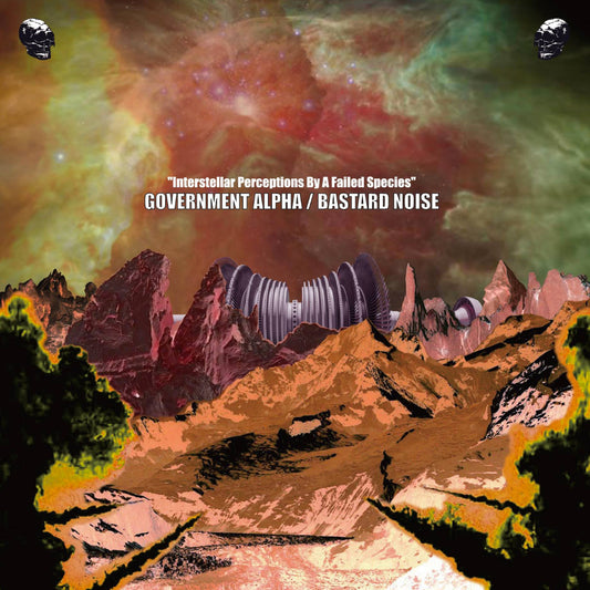BASTARD NOISE / GOVERNMENT ALPHA – Interstellar Perceptions By A Failed Species LP