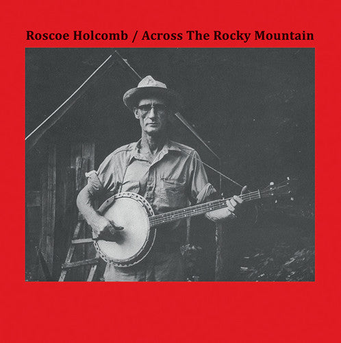ROSCOE HOLCOMB – Across The Rocky Mountain LP