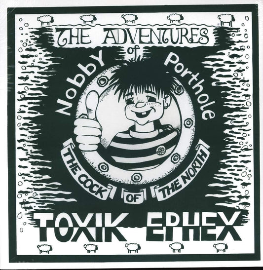 TOXIK EPHEX – The Adventures Of Nobby Porthole The Cock Of The North LP