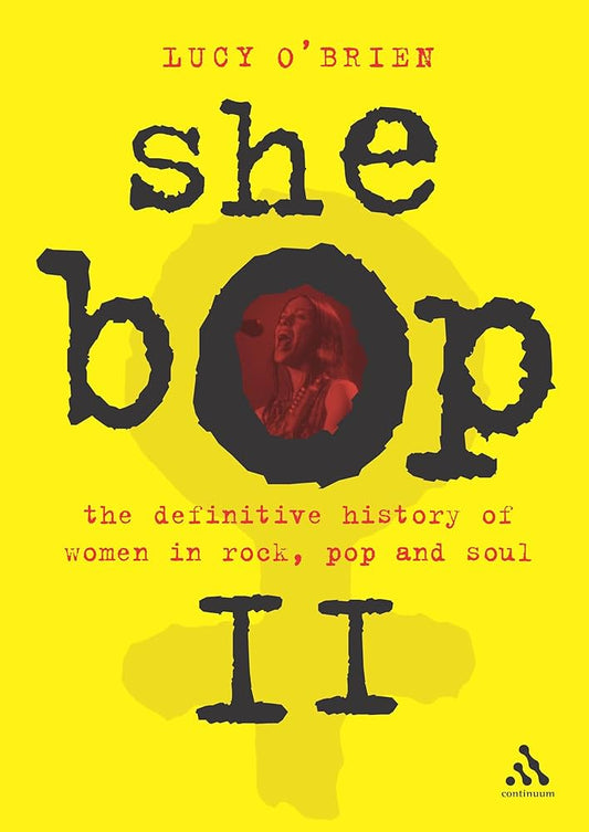 She Bop 2: The Definitive History of Women in Rock, Pop & Soul by Lucy O'Brien