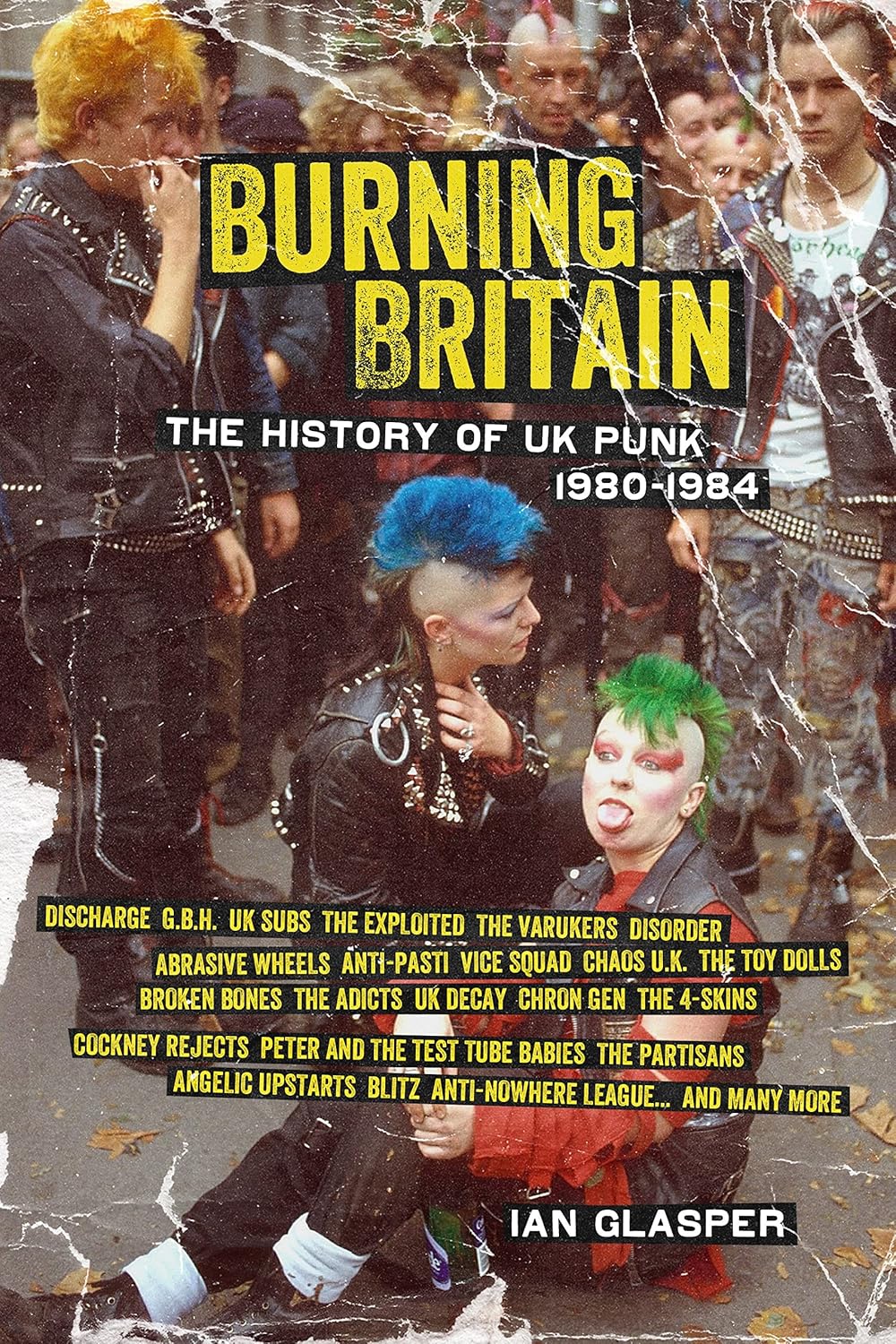 Burning Britain: The History Of UK Punk 1980–1984 by Ian Glasper