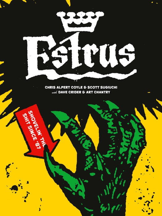 Estrus: Shovelin’ the Shit Since ’87 by Chris Alpert Coyle