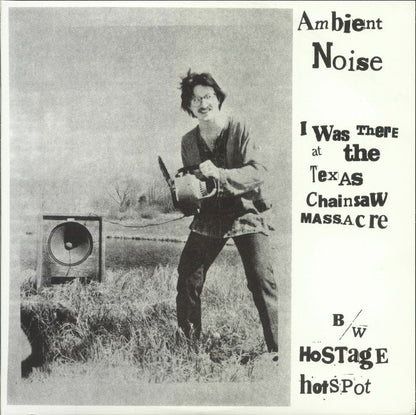 AMBIENT NOISE – I Was There At The Texas Chainsaw Massacre 12" EP