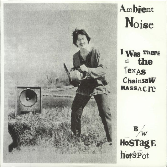 AMBIENT NOISE – I Was There At The Texas Chainsaw Massacre 12" EP