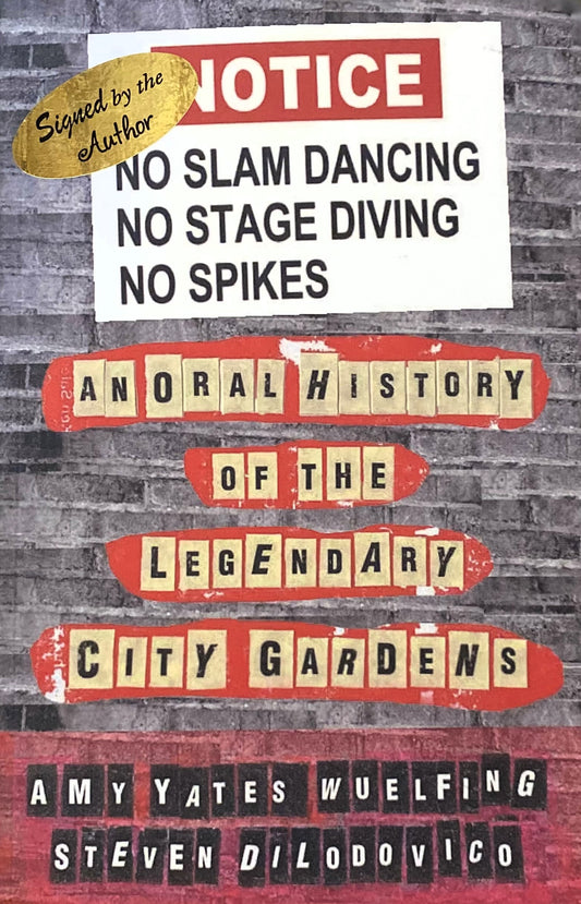 No Slam Dancing, No Stage Diving, No Spikes: An Oral History of New Jersey's Legendary City Gardens by Steven Dilodovico & Amy Yates Wuelfing