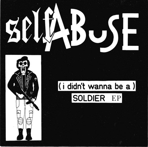 SELF ABUSE – (I Didn't Wanna Be A) Soldier EP 7" (clear vinyl)