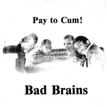 BAD BRAINS – Pay To Cum! 7"