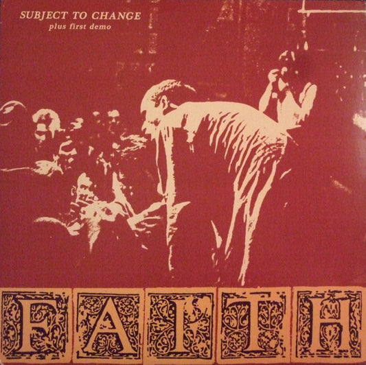 FAITH – Subject To Change Plus First Demo LP