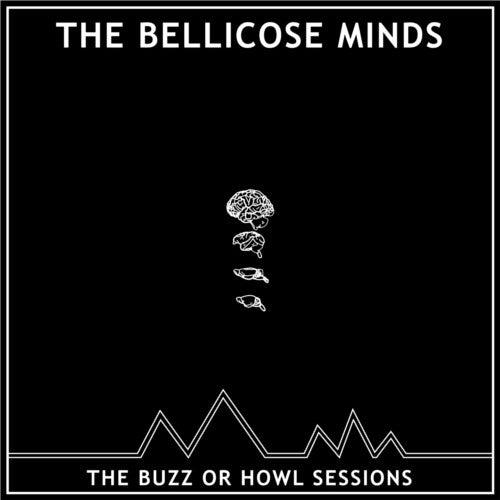 BELLICOSE MINDS – The Buzz Or Howl Sessions 10"