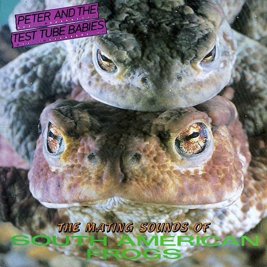 PETER & THE TEST TUBE BABIES – The Mating Sounds Of South American Frogs LP