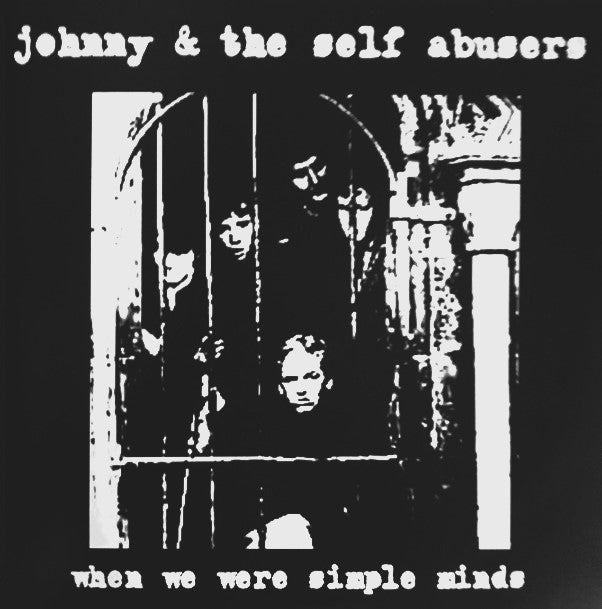 JOHNNY & THE SELF ABUSERS – When We Were Simple Minds (Unreleased 1977 Demos) 7"