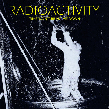 RADIOACTIVITY – Time Won't Bring Me Down LP