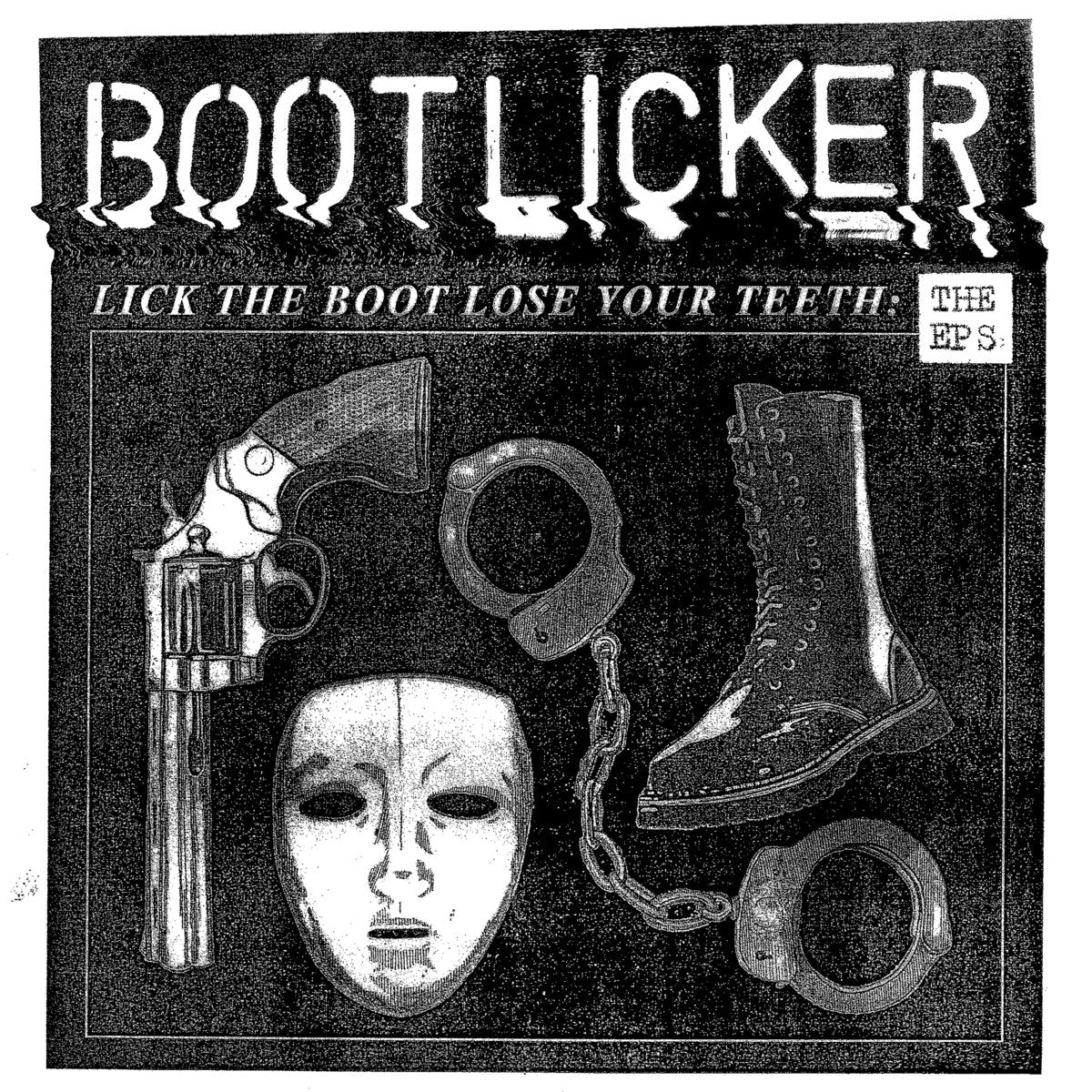 BOOTLICKER – Lick The Boot Lose Your Teeth: The EPs LP