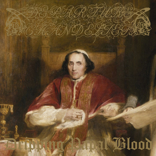 DEPARTURE CHANDELIER – Dripping Papal Blood LP