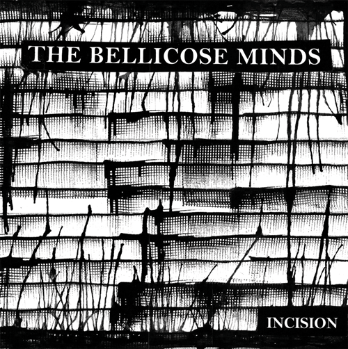BELLICOSE MINDS – Incision 7"