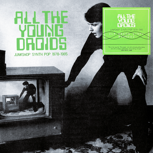 V/A – All The Young Droids • Junkshop Synth Pop 1978-1985 2xLP (green vinyl)