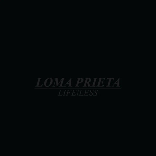LOMA PRIETA – Life/Less LP