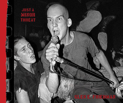 Just A Minor Threat: The Minor Threat Photographs Of Glen E. Friedman