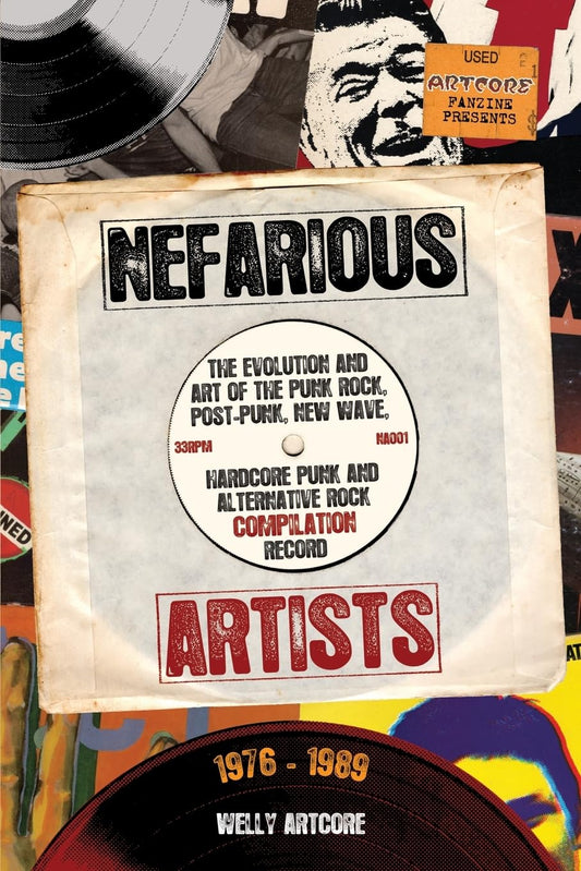 Nefarious Artists: Evolution & Art of the Punk Rock, Post-Punk, New Wave, Hardcore & Alternative Rock Compilation Record 1976 - 1989 by Welly Artcore