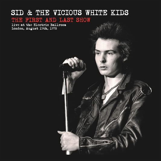 SID & THE VICIOUS WHITE KIDS – The First & Last Show • Live At The Electric Ballroom 1978 LP