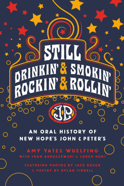 Still Drinkin, Smokin, Rockin and Rollin: An Oral History of John & Peter's by Amy Yates Wuelfing