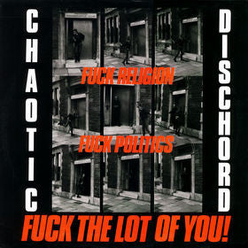 CHAOTIC DISCHORD – Fuck Religion, Fuck Politics, Fuck The Lot Of You! LP