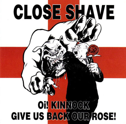 CLOSE SHAVE – Oi! Kinnock Give Us Back Our Rose! LP