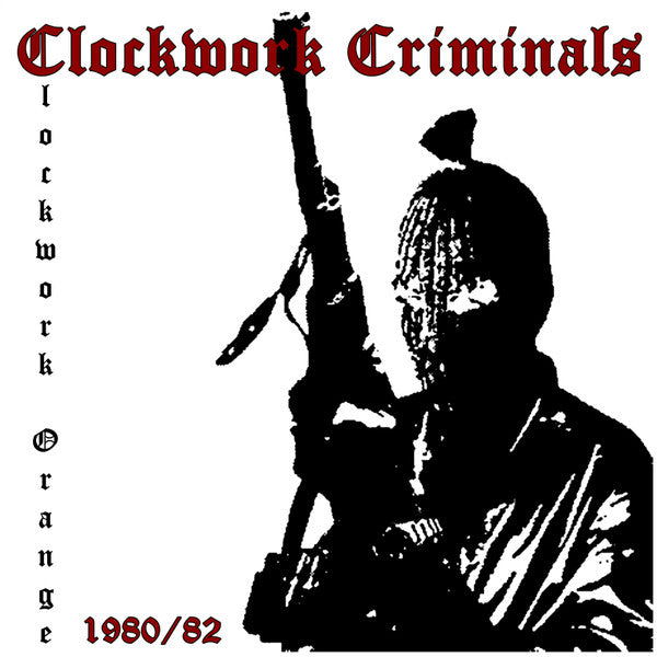 CLOCKWORK CRIMINALS – Clockwork Orange 1980 / 82 12"