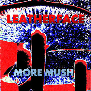 LEATHERFACE – More Mush LP